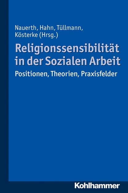 Religionssensibilität in der Sozialen Arbeit, Matthias Nauerth ;  Kathrin Hahn ;  Sylke Kösterke ;  Michael Tüllmann - Paperback - 9783170322066