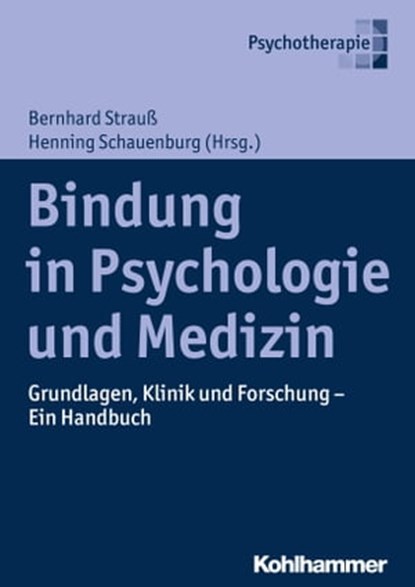 Bindung in Psychologie und Medizin, Henning Schauenburg ; Svenja Taubner ; Ulrike Dinger ; Johannes C. Ehrenthal ; Gottfried Spangler ; Carl Eduard Scheidt ; Claudia Subic-Wrana ; Daniela Victor ; Diane Lange ; Ute Ziegenhain ; Paul Schröder ; Inge Seiffge-Krenke ; Jochen Eckert ; Peter Jor - Ebook - 9783170322530