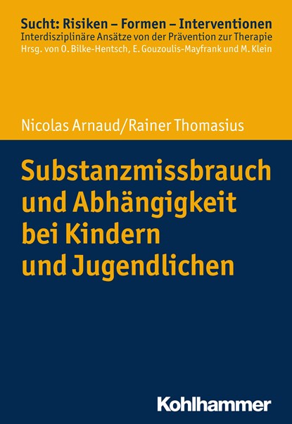 Substanzmissbrauch und Abhängigkeit bei Kindern und Jugendlichen, Nicolas Arnaud ;  Rainer Thomasius - Paperback - 9783170323094