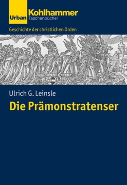 Die Prämonstratenser, Ulrich Leinsle ; Klaus Unterburger ; Christoph Dartmann ; Franz Xaver Bischof - Ebook - 9783170323919