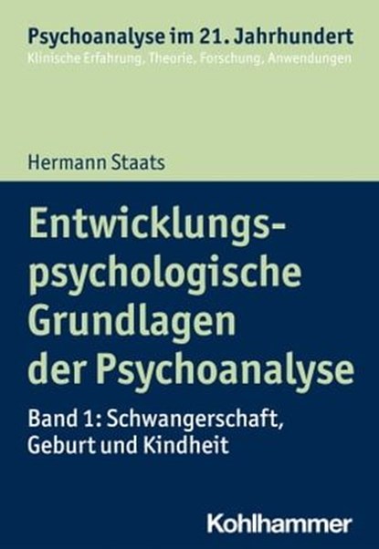 Entwicklungspsychologische Grundlagen der Psychoanalyse, Hermann Staats ; Cord Benecke ; Lilli Gast ; Marianne Leuzinger-Bohleber ; Wolfgang Mertens - Ebook - 9783170324534