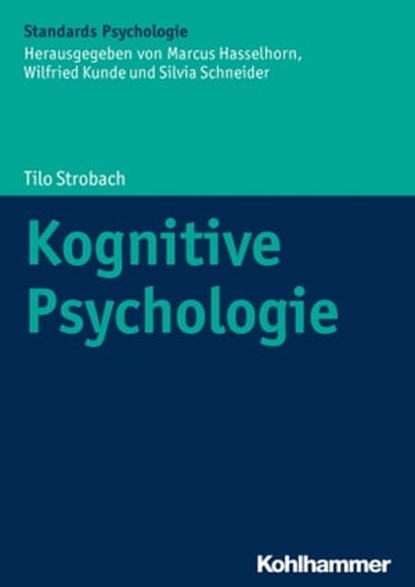 Kognitive Psychologie, Tilo Strobach ; Robert Gaschler ; Julia Karbach ; Franziska Orscheschek ; Marcus Hasselhorn ; Wilfried Kunde ; Silvia Schneider - Ebook - 9783170326637