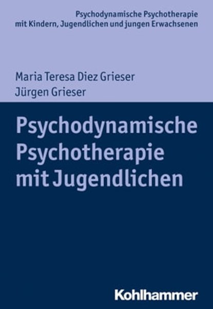Psychodynamische Psychotherapie mit Jugendlichen, Maria Teresa Diez Grieser ; Jürgen Grieser ; Arne Burchartz ; Hans Hopf ; Christiane Lutz - Ebook - 9783170326675