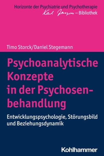 Psychoanalytische Konzepte in der Psychosenbehandlung, Timo Storck ; Daniel Stegemann ; Matthias Bormuth ; Andreas Heinz ; Markus Jäger - Ebook - 9783170330009