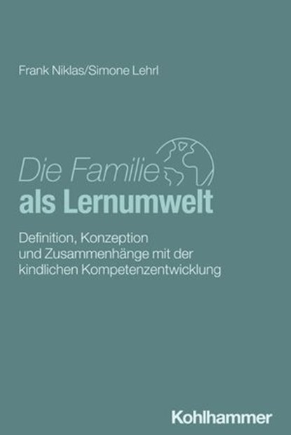 Die Familie als Lernumwelt, Frank Niklas ; Simone Lehrl - Ebook - 9783170330399