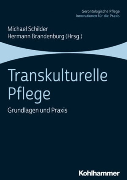 Transkulturelle Pflege, Hermann Brandenburg ; Stefan Heuser ; Dorothee Spürk ; Anja Walter ; Gabriella Zanier ; Eckhardt Koch ; Jonas Staudt ; Christa Larsen ; Oliver Lauxen ; Sigrid Rand ; Ramona Ertl ; Elisabeth Bauermann ; Michael Bossle ; Horst Kuhnhardt - Ebook - 9783170330788