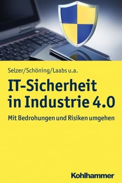 IT-Sicherheit in Industrie 4.0, Annika Selzer ; Harald Schöning ; Martin Laabs ; Sinisa Dukanovic ; Thorsten Henkel ; Marion Steven - Ebook - 9783170333895