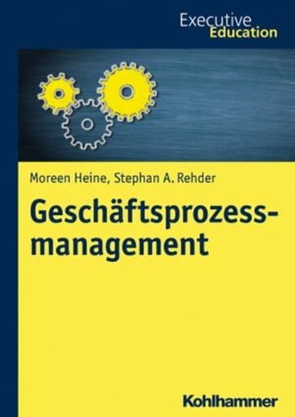Geschäftsprozessmanagement, Moreen Heine ; Stephan A. Rehder ; Magnus Müller ; Roya Madani ; Dieter Wagner - Ebook - 9783170333932