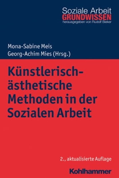 Künstlerisch-ästhetische Methoden in der Sozialen Arbeit, Mona-Sabine Meis ; Georg-Achim Mies ; Claudia Behrens ; Theo Hartogh ; Bernward Hoffmann ; Wolfgang Tiedt ; Hans Hermann Wickel ; Rudolf Bieker - Ebook - 9783170334212