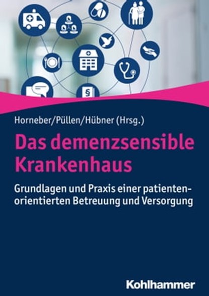 Das demenzsensible Krankenhaus, Kerstin Amadori ; Uta Augustin ; Jürgen Bauer ; Holger Böckel ; Mona Brune ; Carina Dahlem ; Paul Donders ; Sabine Engel ; Eckhard Feddersen ; Manela Glarcher ; Simone Gurlit ; Klaus Hauer ; Walter Hewer ; Werner Hofmann ; Vjera Holthoff-Detto ; Sebastian - Ebook - 9783170334373