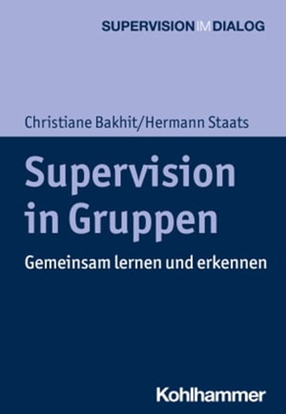 Supervision in Gruppen, Christiane Bakhit ; Hermann Staats ; Andreas Hamburger ; Wolfgang Mertens - Ebook - 9783170334854