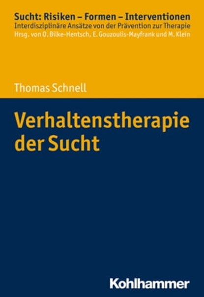 Verhaltenstherapie der Sucht, Thomas Schnell ; Oliver Bilke-Hentsch ; Euphrosyne Gouzoulis-Mayfrank ; Michael Klein - Ebook - 9783170336162