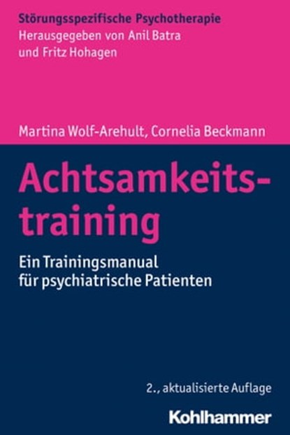 Achtsamkeitstraining, Martina Wolf-Arehult ; Cornelia Beckmann ; Anil Batra ; Gerhard Buchkremer - Ebook - 9783170337138