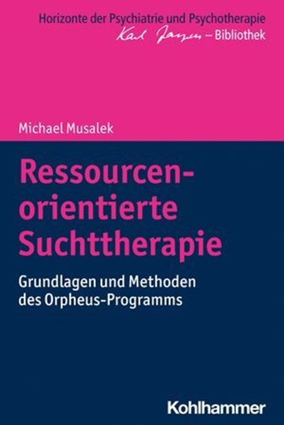 Ressourcenorientierte Suchttherapie, Michael Musalek ; Matthias Bormuth ; Andreas Heinz ; Markus Jäger - Ebook - 9783170337305