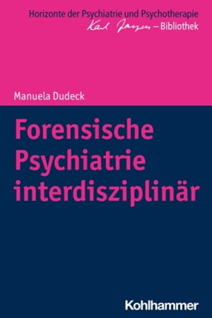 Forensische Psychiatrie interdisziplinär, Manuela Dudeck ; Matthias Bormuth ; Andreas Heinz ; Markus Jäger - Ebook - 9783170337343