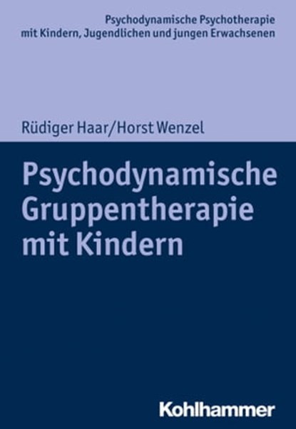 Psychodynamische Gruppentherapie mit Kindern, Rüdiger Haar ; Horst Wenzel ; Hans Hopf ; Arne Burchartz ; Christiane Lutz - Ebook - 9783170337589