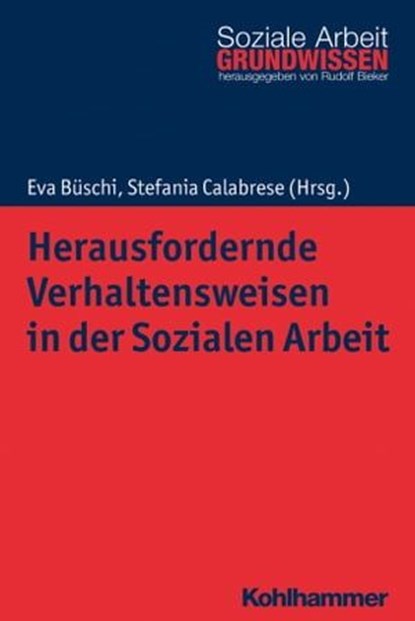 Herausfordernde Verhaltensweisen in der Sozialen Arbeit, Rudolf Bieker ; Stephanie Becker ; Ingrid Cretegny ; Patrick Zobrist ; Heike Güdel ; Marlis Baumeler ; Pablo Philipp ; Eva Büschi ; Stefania Calabrese ; Luzia Jurt ; Martina Good ; Regina Fischlin ; Nicole Gadient ; Sven Huber ; Peter A. Schmid ; Uri Zieg - Ebook - 9783170338180