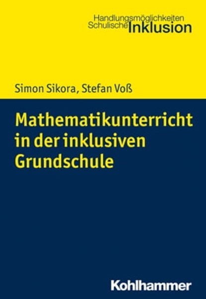 Mathematikunterricht in der inklusiven Grundschule, Simon Sikora ; Stefan Voß ; Bodo Hartke - Ebook - 9783170338425