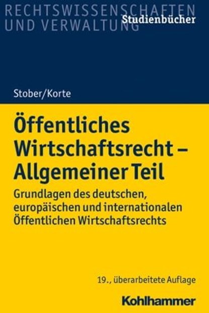 Öffentliches Wirtschaftsrecht - Allgemeiner Teil, Rolf Stober ; Stefan Korte - Ebook - 9783170339651