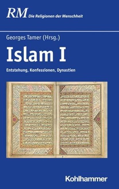 Islam I, Stephan Conermann ; Heinz Halm ; Lutz Berger ; Georges Tamer ; Gerald Hawting ; Robert Langer ; Andreas Görke ; Daniel Potthast ; Verena Klemm ; Anna Akasoy ; Christoph Herzog ; Patrick Franke ; Abdel-Hakim Ourghi ; Colin Mitchell ; Peter Antes ; Manfred  - Ebook - 9783170340206