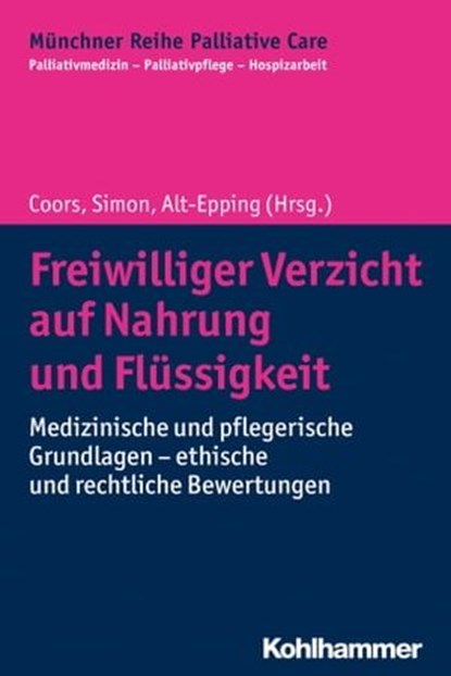 Freiwilliger Verzicht auf Nahrung und Flüssigkeit, Gian Domenico Borasio ; Monika Führer ; Maria Wasner ; Ralf J. Jox ; Matthias Pfisterer ; Roland Hanke ; Angelina Verhorst ; Annette Riedel ; Dieter Birnbacher ; Oliver Tolmein - Ebook - 9783170341968