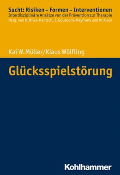 Glücksspielstörung, Kai W. Müller ; Klaus Wölfling ; Oliver Bilke-Hentsch ; Euphrosyne Gouzoulis-Mayfrank ; Michael Klein - Ebook - 9783170342040