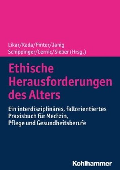 Ethische Herausforderungen des Alters, Gerhard Aigner ; Kristin Attems ; Alois Birklbauer ; Robert Birnbacher ; Karl Cernic ; Peter Dovjak ; Susanne Dungs ; Markus Egger ; Barbara Friesenecker ; Thomas Frühwald ; Wolfgang Grisold ; Katharina Heimerl ; Johannes Huber ; Dieter Hubmann ; Herbert  - Ebook - 9783170342286