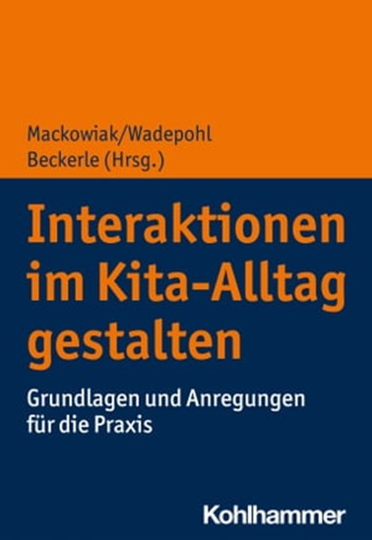 Interaktionen im Kita-Alltag gestalten, Kim Sophie Bernecker ; Cathleen Bethke ; Susanne Böckmann ; Julia Feesche ; Nicole Heinze ; Kathrin Hormann ; Theresa Johannsen ; Lisa Keller ; Antje Kula ; Michael Lichtblau ; Stefani Linck ; Antje Rothe ; Claudia Schomaker ; Ulla Walter - Ebook - 9783170342767