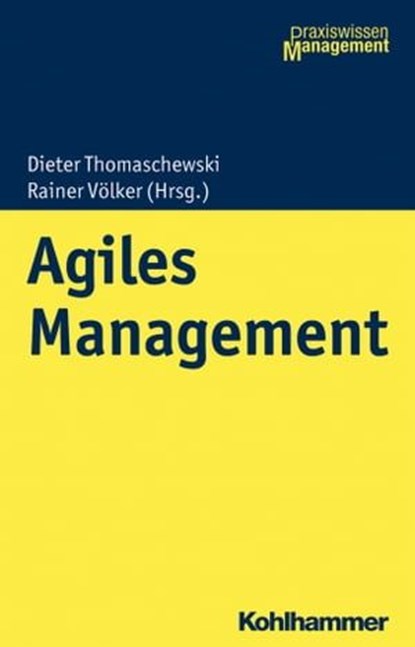 Agiles Management, Rainer Völker ; Daniel Philipp Friedmann ; Josef Packowski ; Karsten Knechtel ; Katharina Meiler ; Sylvie Löffler ; Andreas Mönch ; Michael Schröder ; Eve Sarah Müller ; Adrian Weiler ; Adriana Nuneva ; Katharina Harsch ; Lynn Schäfer ; Wipfler Heiko ; To - Ebook - 9783170345133