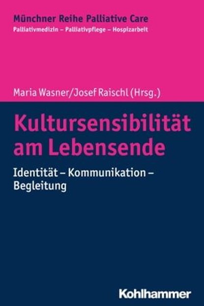 Kultursensibilität am Lebensende, Gian Domenico Borasio ; Monika Führer ; Maria Wasner ; Ralf J. Jox ; Josef Raischl ; Kerstin Hein ; Katalin Kóródi ; Barbara Schellhammer ; Johannes Bükki ; Maria Gavranidou ; Annette Rabben-Storch ; Birgit Reindl ; Robert Milbradt ; Silvia Krupp ; Kersti - Ebook - 9783170346413