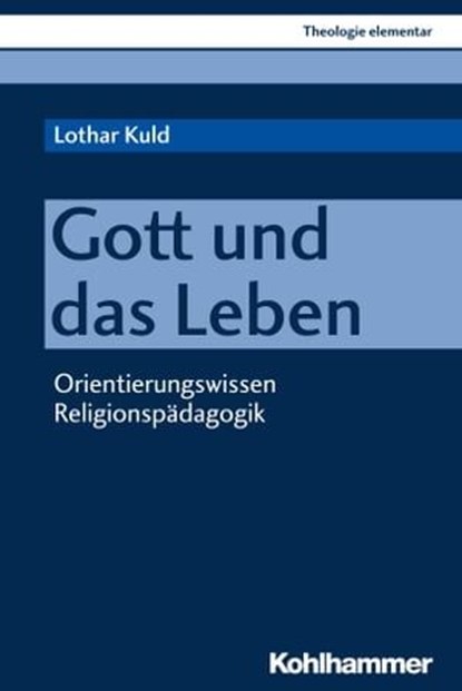 Gott und das Leben, Lothar Kuld ; Peter Müller ; Sabine Pemsel-Maier - Ebook - 9783170346437