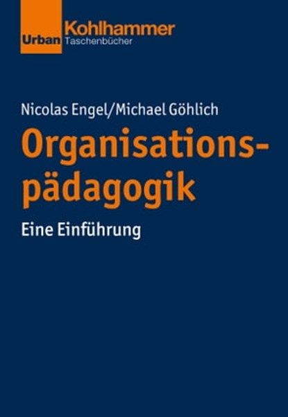 Organisationspädagogik, Nicolas Engel ; Michael Göhlich ; Christiane Thompson ; Jörg Dinkelaker ; Merle Hummrich ; Wolfgang Meseth ; Sascha Neumann - Ebook - 9783170347274