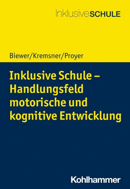 Inklusive Schule - Handlungsfeld motorische und kognitive Entwicklung, Gottfried Biewer ; Gertraud Kremsner ; Michelle Proyer - Paperback - 9783170347410