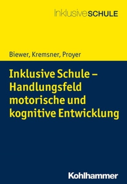 Inklusive Schule - Handlungsfeld motorische und kognitive Entwicklung, Gottfried Biewer ; Gertraud Kremsner ; Michelle Proyer - Ebook - 9783170347434