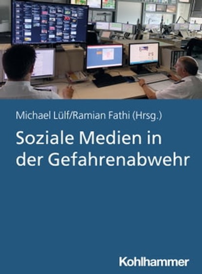 Soziale Medien in der Gefahrenabwehr, Lars Tutt ; Andreas Hermann Karsten ; Christoph Dennenmoser ; Schulte Schulte ; Stefan Voßschmidt ; Julia Zisgen ; Ann-Kathrin Maß ; Danielle Schippers ; Johannes Kohlen ; Anna-Carla Springob ; Rike Richwin ; Marc Stier ; Thomas Nienhaus ; Tobias Rosin ;  - Ebook - 9783170349162