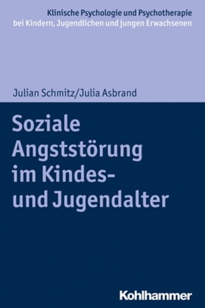 Soziale Angststörung im Kindes- und Jugendalter, Julian Schmitz ; Julia Asbrand ; Tina In-Albon ; Hanna Christiansen ; Christina Schwenck - Ebook - 9783170351325