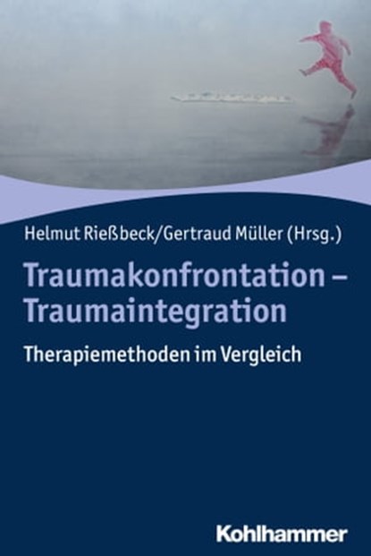 Traumakonfrontation - Traumaintegration, Lutz-Ulrich Besser ; Susanne Leutner ; Gertraud Müller ; Ulrike Reddemann ; Isabelle Rentsch ; Ines Riedeburg-Tröscher ; Helmut Rießbeck ; Mervyn Schmucker ; Ellen Spangenberg ; Beate Steiner ; Dorothea Weinberg - Ebook - 9783170351363