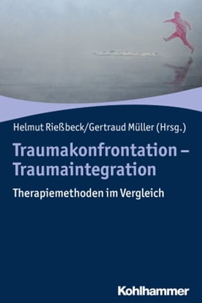 Traumakonfrontation - Traumaintegration, Lutz-Ulrich Besser ; Susanne Leutner ; Gertraud Müller ; Ulrike Reddemann ; Isabelle Rentsch ; Ines Riedeburg-Tröscher ; Helmut Rießbeck ; Mervyn Schmucker ; Ellen Spangenberg ; Beate Steiner ; Dorothea Weinberg - Ebook - 9783170351363