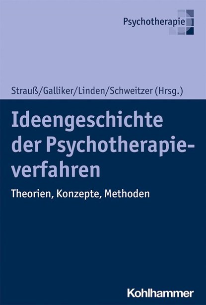 Ideengeschichte der Psychotherapieverfahren, Bernhard Strauß ; Mark Galliker ; Michael Linden - Gebonden - 9783170351462