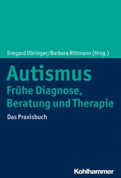 Autismus: Frühe Diagnose, Beratung und Therapie, Martina Andiel-Herche ; Magdalena Aschermann ; Volker Budach ; Swantje Conev ; Oliver Eberhardt ; Deborah Hof-Klatt ; Susanne Lamaye ; Christine Preißmann ; Wolfgang Rickert-Bolg ; Christine Teune ; Stefanie Trikojat-Klein ; Bärbel Wohlleben ; Lars-Lennar - Ebook - 9783170351653