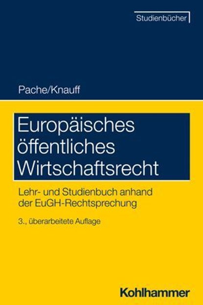 Europäisches öffentliches Wirtschaftsrecht, Matthias Knauff ; Matthias Kettemann ; Meinhard Schröder ; Cornelia Manger-Nestler ; Stefan Korte ; Ludger Breuer ; Amelie Volkert ; Stefanie Egidy ; Rudolf Mögele ; Clara Rauchegger ; Tobias H. Irmscher ; Carsten Jennert ; Roland Schwensfeier ; Meryem Vu - Ebook - 9783170351868