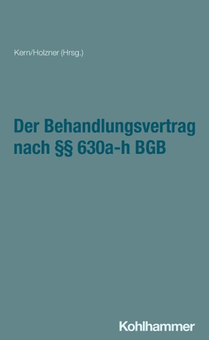 Der Behandlungsvertrag nach §§ 630a-h, Bernd-Rüdiger Kern ; Claudia Holzner - Paperback - 9783170353305