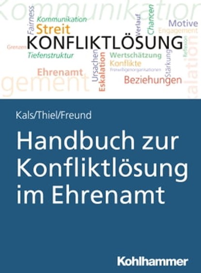 Handbuch zur Konfliktlösung im Ehrenamt, Elisabeth Kals ; Kathrin Thiel ; Susanne Freund - Ebook - 9783170354463