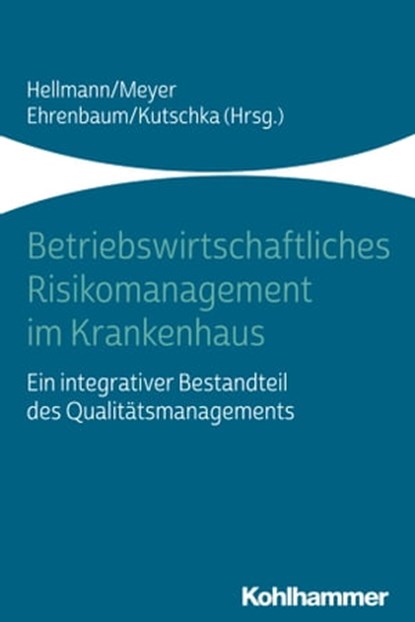 Betriebswirtschaftliches Risikomanagement im Krankenhaus, Josef Scherer ; Serge Altmann ; Sebastian Berg ; Barbara Bischoff ; Corina Brunner ; Karl Ehrenbaum ; Marius Großmann ; Wolfgang Hellmann ; Felix Hoffmann ; Markus Holtel ; Alf Kozian ; Ingo Kutschka ; Frank Meyer ; Markus Schmola ; Peter Schnitzler ; Mat - Ebook - 9783170357952