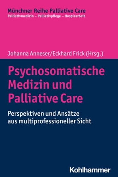 Psychosomatische Medizin und Palliative Care, Gian Domenico Borasio ; Monika Führer ; Ralf J. Jox ; Maria Wasner ; Johanna Anneser ; Josef Raischl ; Traugott Roser ; Henrikje Stanze ; Reinhold Esterbauer ; Constanze Hausteiner-Wiehle ; Peter Hennigsen ; Peter Herschbach ; Karin Jost ; Dirk Kratz ; Kl - Ebook - 9783170362505