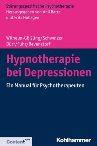 Hypnotherapie bei Depressionen, Claudia Wilhelm-Gößling ; Cornelie Schweizer ; Charlotte Dürr ; Kristina Fuhr ; Dirk Revenstorf ; Anil Batra ; Fritz Hohagen - Ebook - 9783170362581