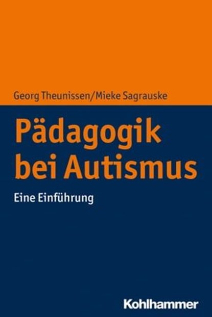 Pädagogik bei Autismus, Georg Theunissen ; Mieke Sagrauske - Ebook - 9783170363205