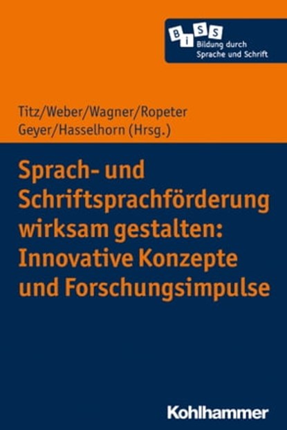 Sprach- und Schriftsprachförderung wirksam gestalten: Innovative Konzepte und Forschungsimpulse, Janin Brandenburg ; Tim Brosowski ; Necle Bulut ; Pia Claes ; Peter Cloos ; Jan-Henning Ehm ; Kathrin Gabler ; Anika Göbel ; Evghenia Goltsev ; Ilonca Hardy ; Sofie Henschel ; Birgit Heppt ; Rosa Hettmannsperger ; Oliver Hormann ; Sina Simone Huschka ; Ka - Ebook - 9783170363366