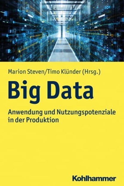 Big Data, Christoph Augenstein ; Ulrike Baumöl ; Nico Bilski ; Peter Brödner ; Oliver Budzinski ; Roland Düsing ; Roland Gabriel ; Andreas Gadatsch ; Peter Gluchowski ; Philipp Kunz-Kaltenhäuser ; Tobias Meisen ; Thomas Neifer ; André Pomp ; Ingolf Römer ; Norman S - Ebook - 9783170364783