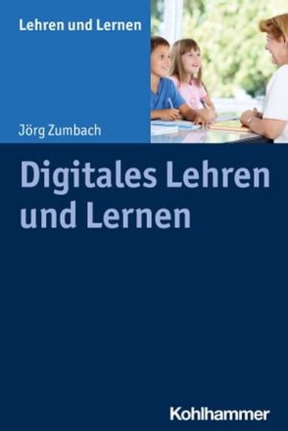 Digitales Lehren und Lernen, Jörg Zumbach ; Andreas Gold ; Cornelia Rosebrock ; Renate Valtin ; Rose Vogel - Ebook - 9783170365735
